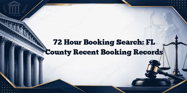 72 Hour Booking Search: FL County Recent Booking Records