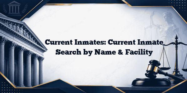 Current Inmates: Current Inmate Search by Name & Facility