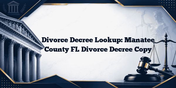 Divorce Decree Lookup: Manatee County FL Divorce Decree Copy