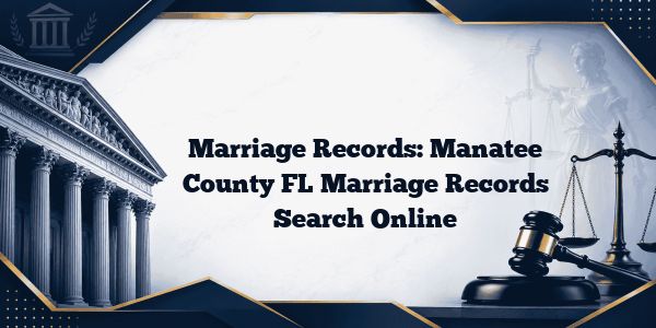 Marriage Records: Manatee County FL Marriage Records Search Online