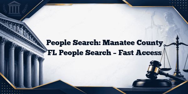 People Search: Manatee County FL People Search – Fast Access