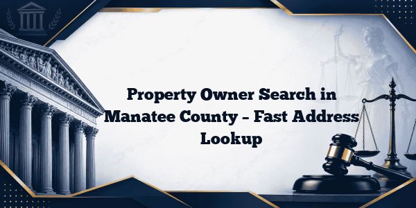 Property Owner Search in Manatee County – Fast Address Lookup
