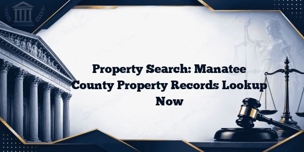Property Search: Manatee County Property Records Lookup Now